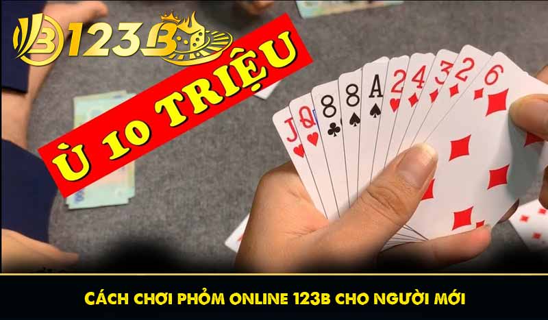 Tìm Hiểu Cách Chơi Phỏm Online Dễ Hiểu Nhất Năm 2025 7 Cách chơi phỏm online 123b cho người mới