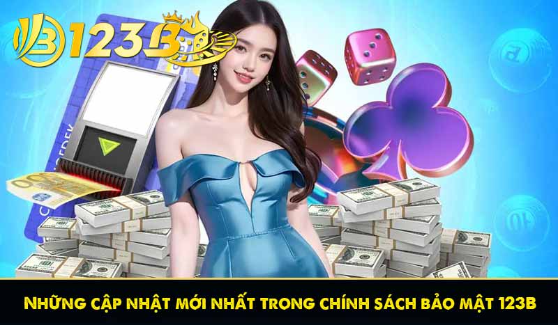 Chính Sách Bảo Mật 123B 57 Những cập nhật mới nhất trong chính sách bảo mật 123B