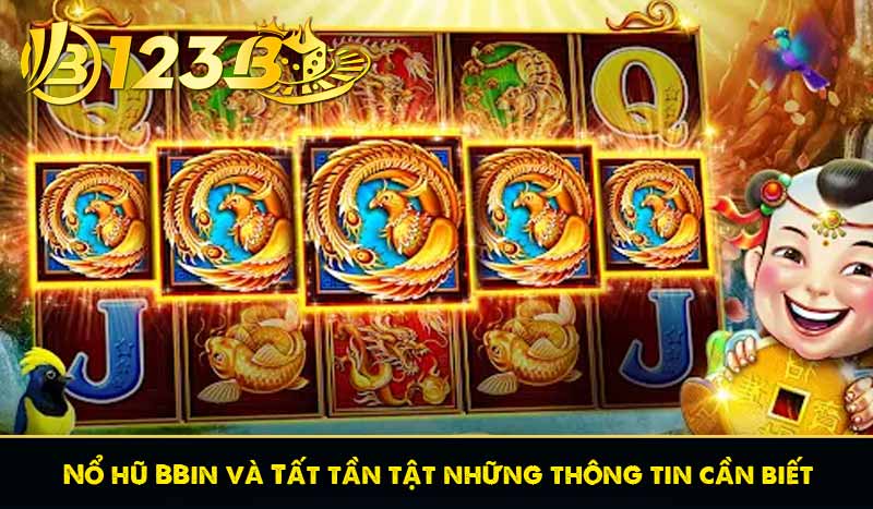 Nổ hũ BBin và Tất tần tật những thông tin cần biết 1 Nổ hũ BBin và Tất tần tật những thông tin cần biết