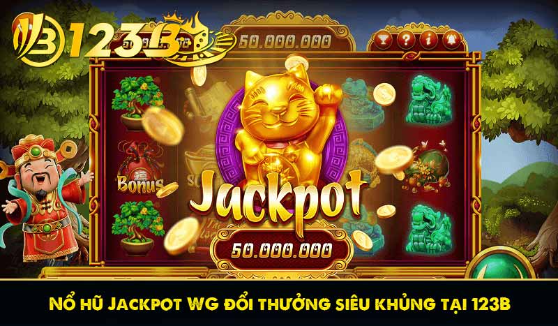 Nổ hũ Jackpot WG đổi thưởng siêu khủng tại 123B 1 Nổ hũ Jackpot WG đổi thưởng siêu khủng tại 123B