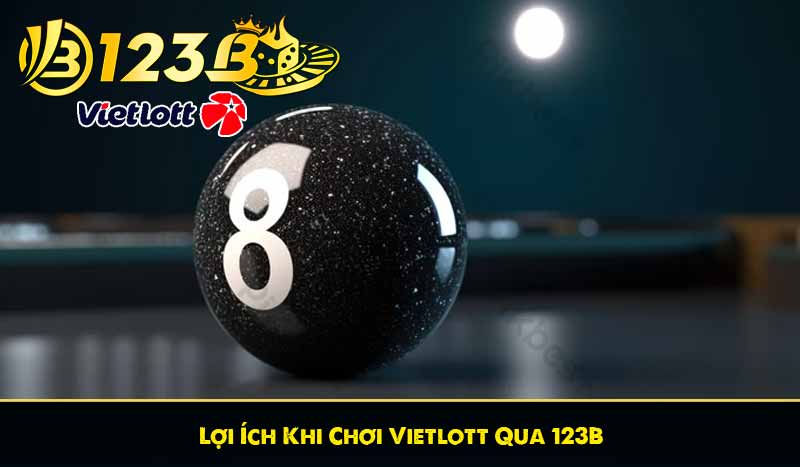 Xổ Số Vietlott – Hình Thức Lô Đề Vận May Đổi Đời Nhanh Chóng 8 Lợi Ích Khi Chơi Vietlott Qua 123B