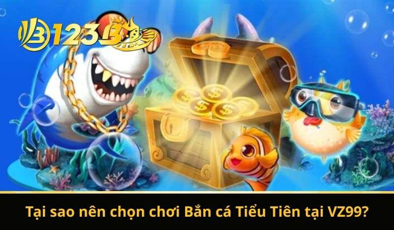 Bắn Cá Tiểu Tiên - Săn Lùng Game Dễ, Đổi Thưởng Siêu Hời 11 Tại sao nên chọn chơi Bắn cá Tiểu Tiên tại VZ99?
